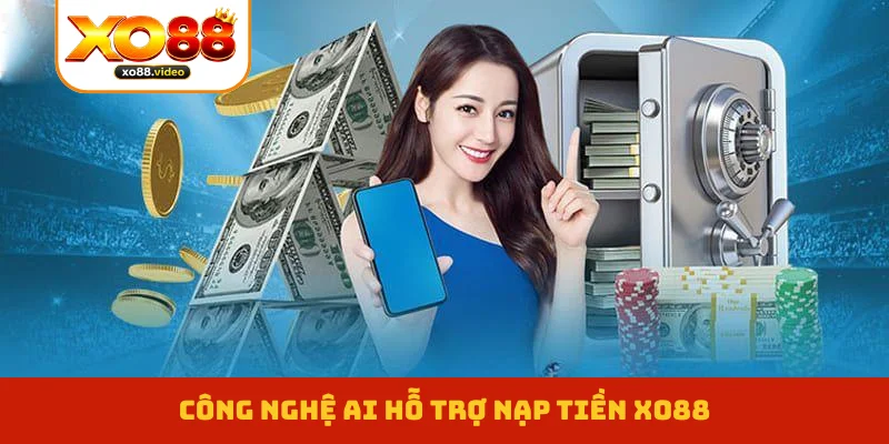 Công nghệ AI hỗ trợ nạp tiền XO88