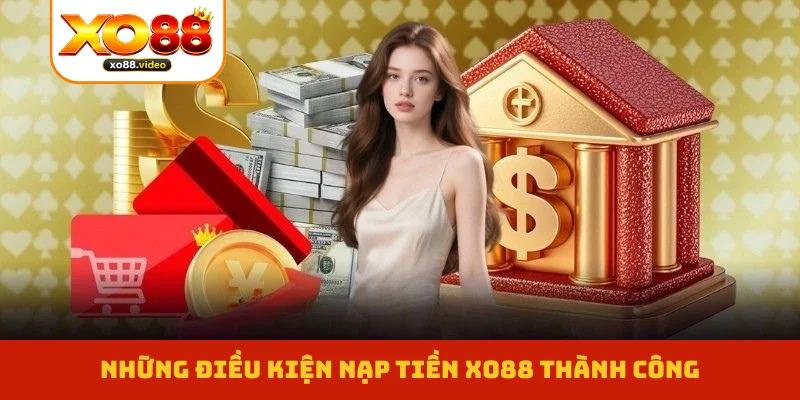 Những điều kiện nạp tiền XO88 thành công
